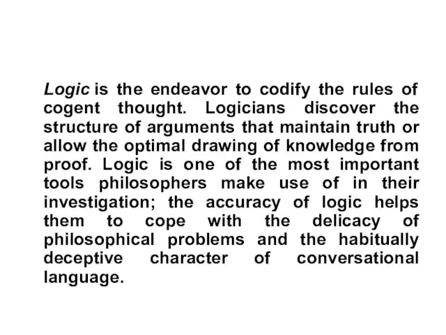 Logic is the endeavor to codify the rules of cogent thought.