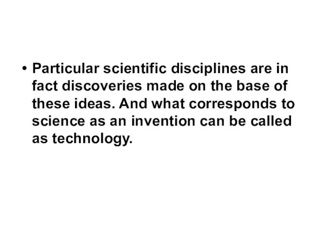 Particular scientific disciplines are in fact discoveries made on the base