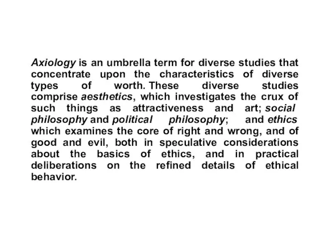 Axiology is an umbrella term for diverse studies that concentrate upon