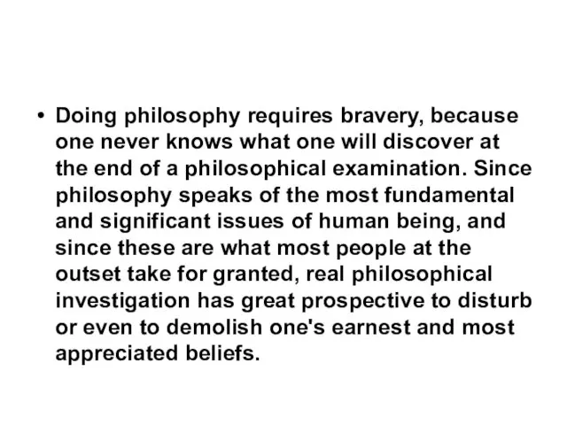 Doing philosophy requires bravery, because one never knows what one will