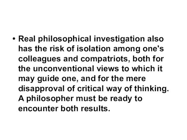 Real philosophical investigation also has the risk of isolation among one's