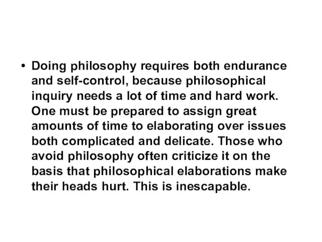 Doing philosophy requires both endurance and self-control, because philosophical inquiry needs