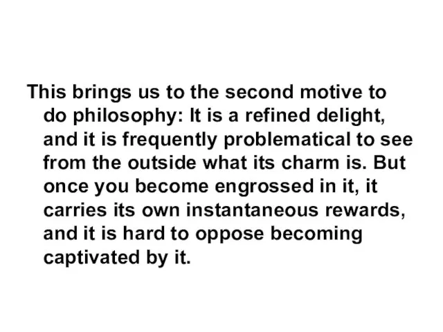This brings us to the second motive to do philosophy: It
