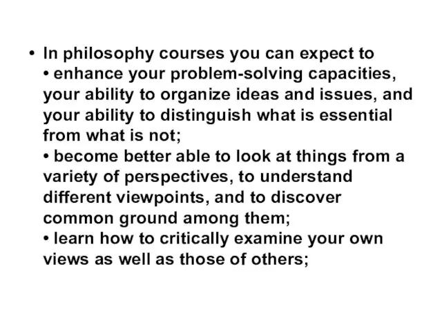 In philosophy courses you can expect to • enhance your problem-solving