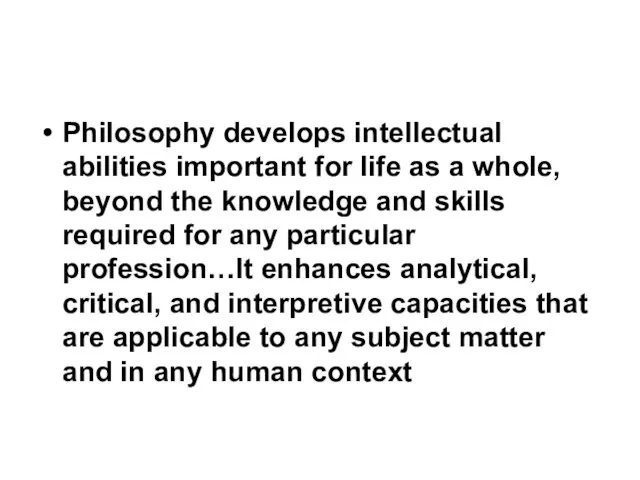 Philosophy develops intellectual abilities important for life as a whole, beyond