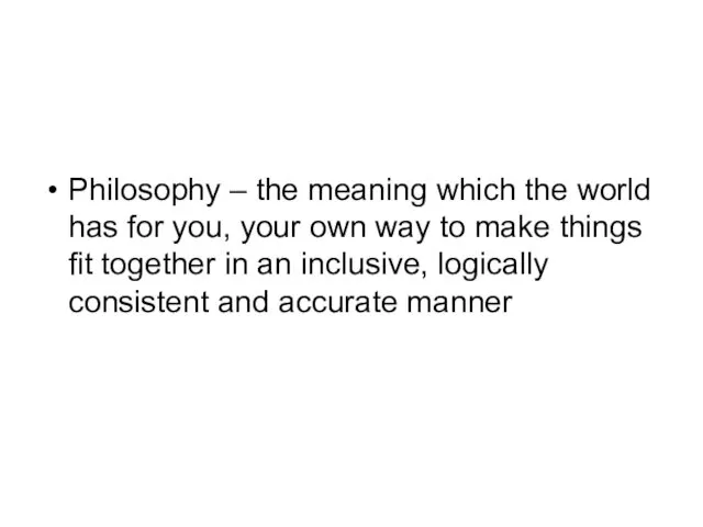 Philosophy – the meaning which the world has for you, your