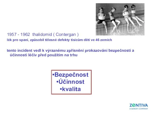 1957 - 1962 thalidomid ( Contergan ) lék pro spaní, způsobil