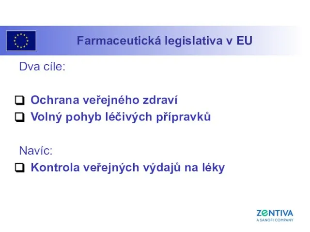 Farmaceutická legislativa v EU Dva cíle: Ochrana veřejného zdraví Volný pohyb