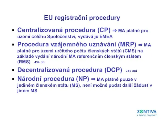 EU registrační procedury Centralizovaná procedura (CP) ⇒ MA platné pro území
