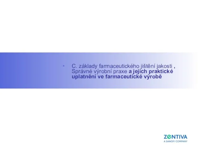 C. základy farmaceutického jištění jakosti , Správné výrobní praxe a jejich praktické uplatnění ve farmaceutické výrobě