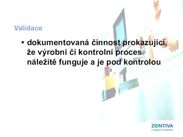 dokumentovaná činnost prokazující, že výrobní či kontrolní proces náležitě funguje a je pod kontrolou