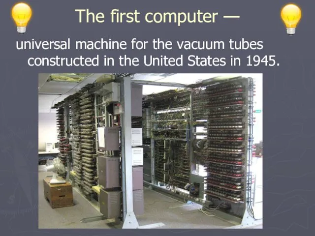 The first computer — universal machine for the vacuum tubes constructed