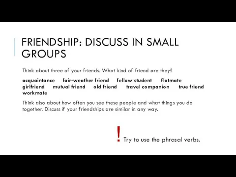 FRIENDSHIP: DISCUSS IN SMALL GROUPS Think about three of your friends.