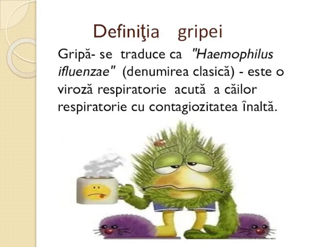 Definiţia gripei Gripă- se traduce ca "Haemophilus ifluenzae" (denumirea clasică) -