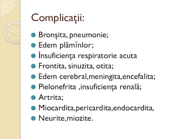 Complicaţii: Bronşita, pneumonie; Edem plămȋnlor; İnsuficienţa respiratorie acuta Frontita, sinuzita, otita;