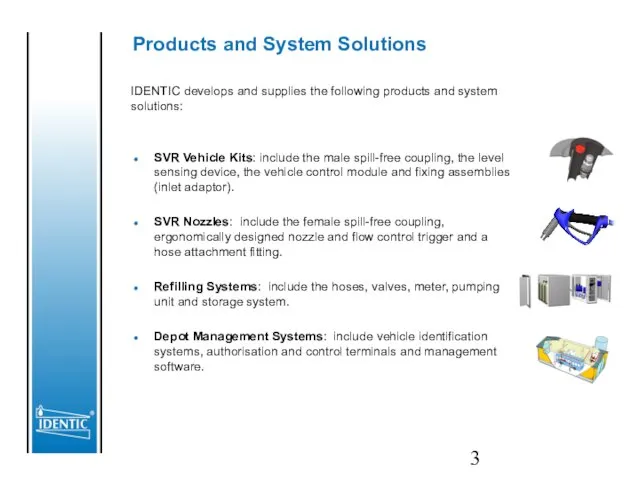 Products and System Solutions SVR Vehicle Kits: include the male spill-free