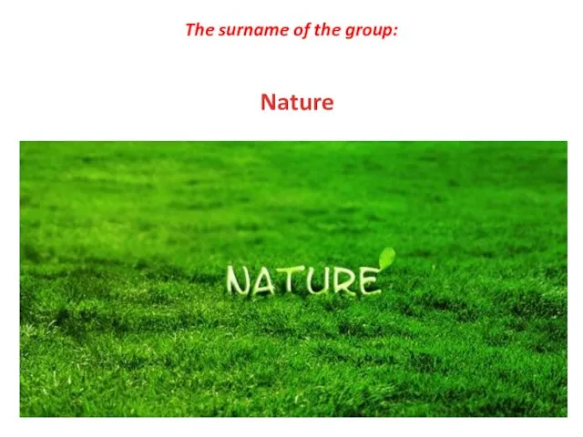 The surname of the group: Nature