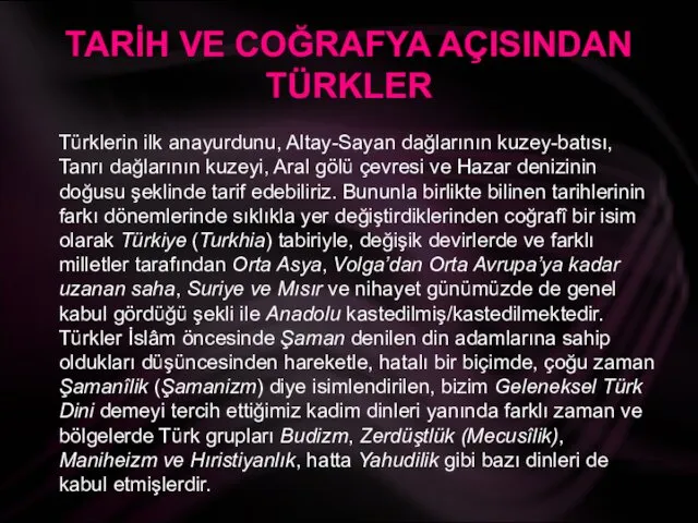 TARİH VE COĞRAFYA AÇISINDAN TÜRKLER Türklerin ilk anayurdunu, Altay-Sayan dağlarının kuzey-batısı,