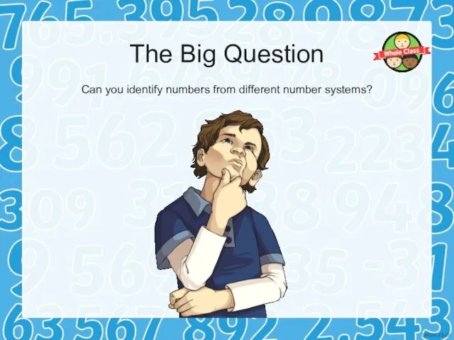 The Big Question Can you identify numbers from different number systems?