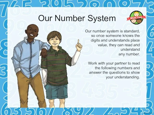 Our Number System Our number system is standard, so once someone