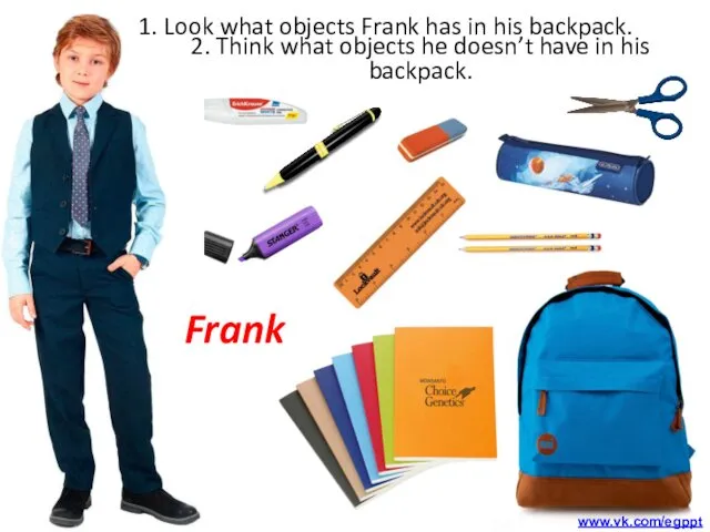 1. Look what objects Frank has in his backpack. 2. Think