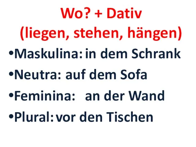 Wo? + Dativ (liegen, stehen, hängen) Maskulina: in dem Schrank Neutra: