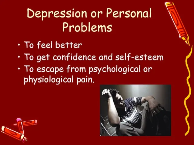 Depression or Personal Problems To feel better To get confidence and