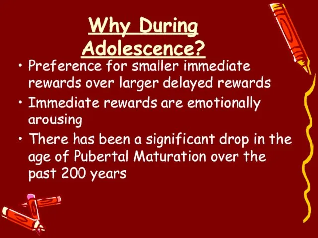 Why During Adolescence? Preference for smaller immediate rewards over larger delayed