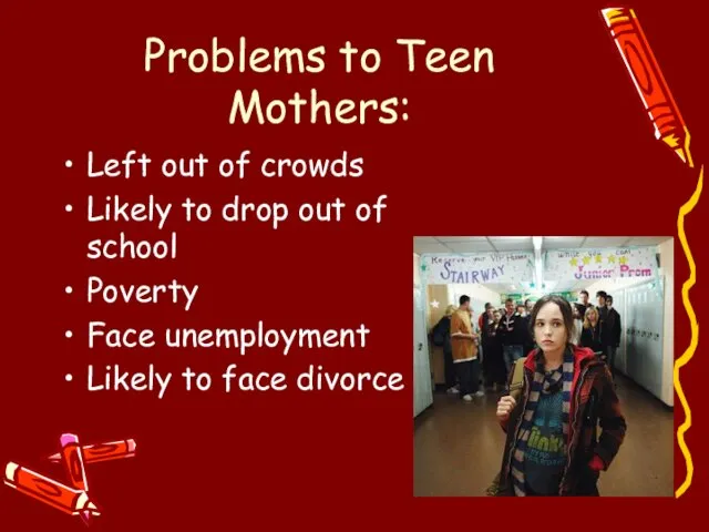 Problems to Teen Mothers: Left out of crowds Likely to drop