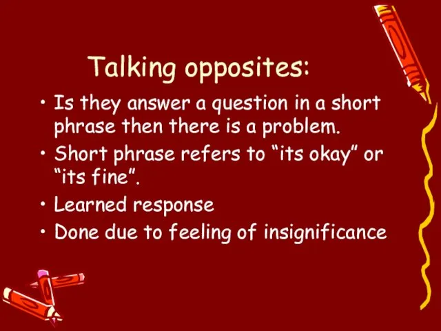 Talking opposites: Is they answer a question in a short phrase