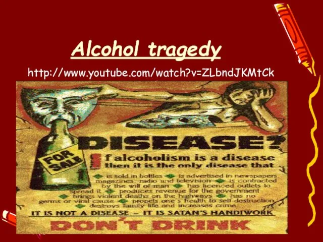 Alcohol tragedy http://www.youtube.com/watch?v=ZLbndJKMtCk