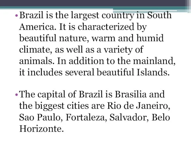 Brazil is the largest country in South America. It is characterized