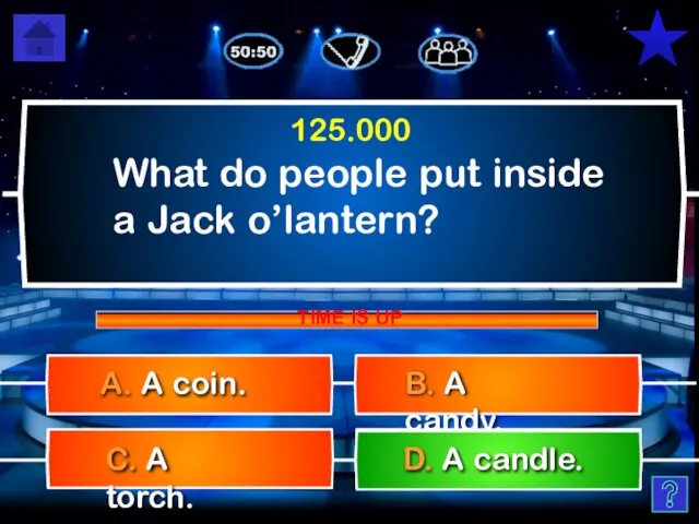 What do people put inside a Jack o’lantern? B. A candy.