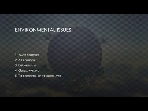 ENVIRONMENTAL ISSUES: 1. Water pollution 2. Air pollution 3. Deforestation 4.
