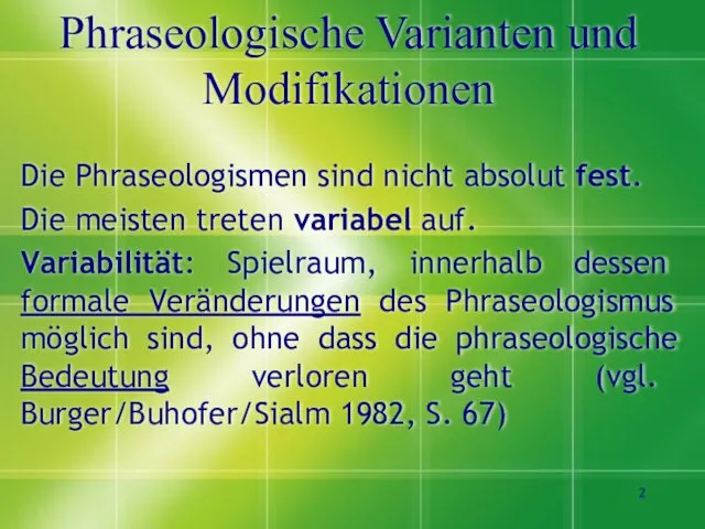 Phraseologische Varianten und Modifikationen Die Phraseologismen sind nicht absolut fest. Die