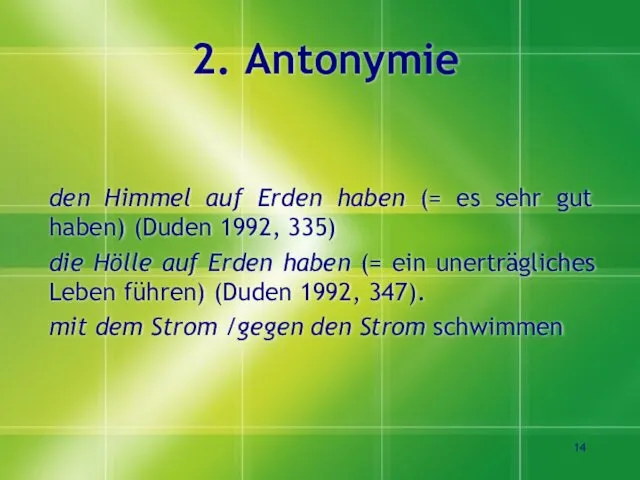 2. Antonymie den Himmel auf Erden haben (= es sehr gut