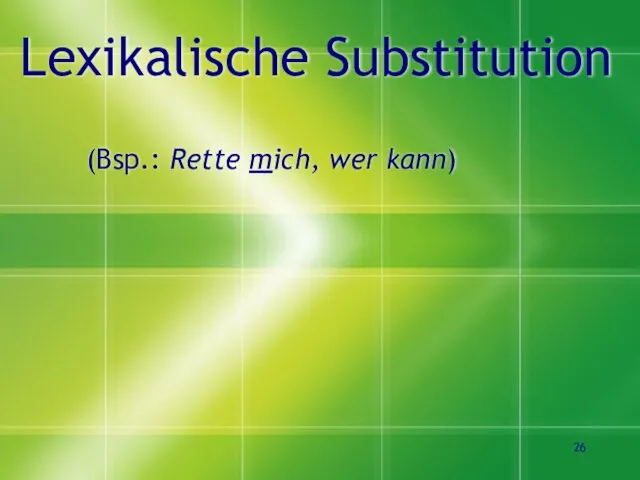 Lexikalische Substitution (Bsp.: Rette mich, wer kann)