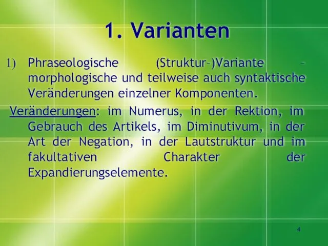 1. Varianten Phraseologische (Struktur–)Variante – morphologische und teilweise auch syntaktische Veränderungen