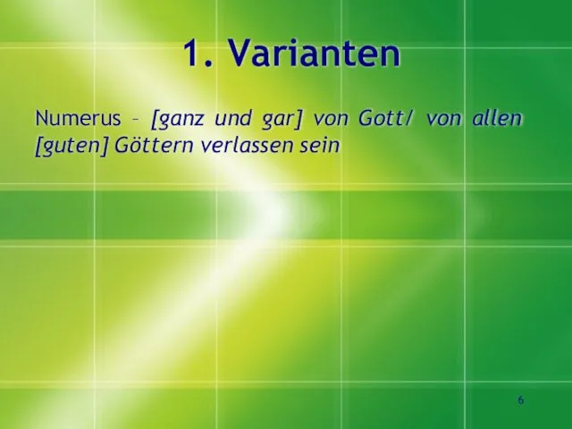 1. Varianten Numerus – [ganz und gar] von Gott/ von allen [guten] Göttern verlassen sein