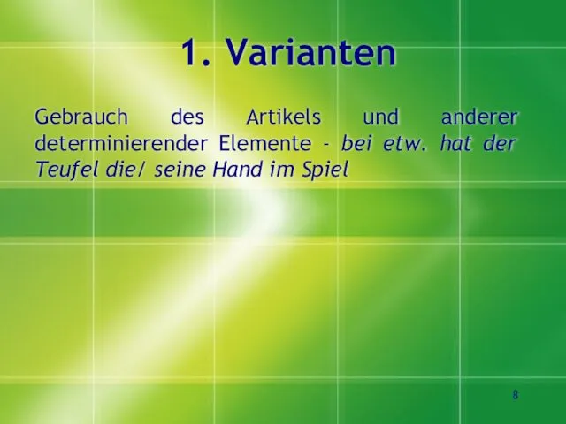 1. Varianten Gebrauch des Artikels und anderer determinierender Elemente - bei