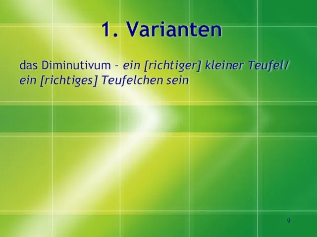 1. Varianten das Diminutivum - ein [richtiger] kleiner Teufel/ ein [richtiges] Teufelchen sein