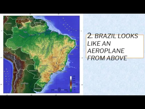 2. BRAZIL LOOKS LIKE AN AEROPLANE FROM ABOVE