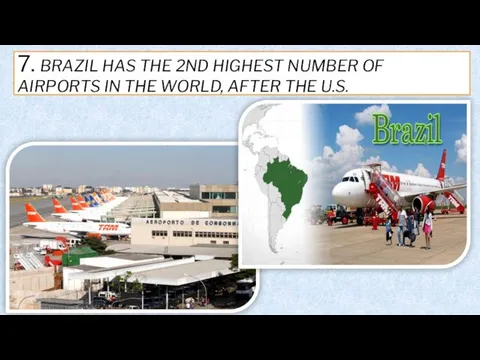 7. BRAZIL HAS THE 2ND HIGHEST NUMBER OF AIRPORTS IN THE WORLD, AFTER THE U.S.