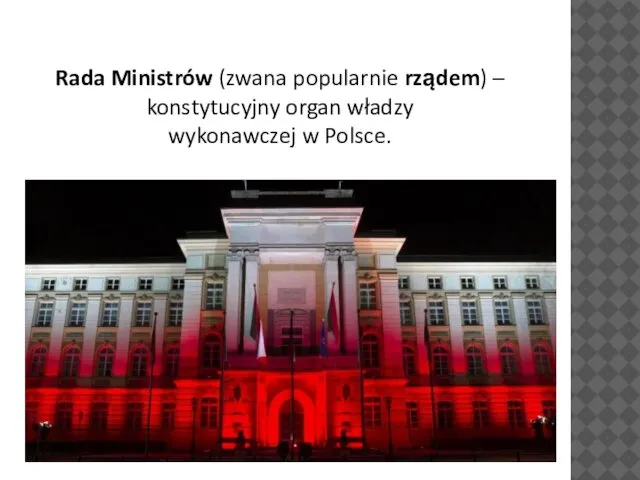 Rada Ministrów (zwana popularnie rządem) – konstytucyjny organ władzy wykonawczej w Polsce.