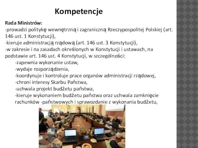 Kompetencje Rada Ministrów: -prowadzi politykę wewnętrzną i zagraniczną Rzeczypospolitej Polskiej (art.