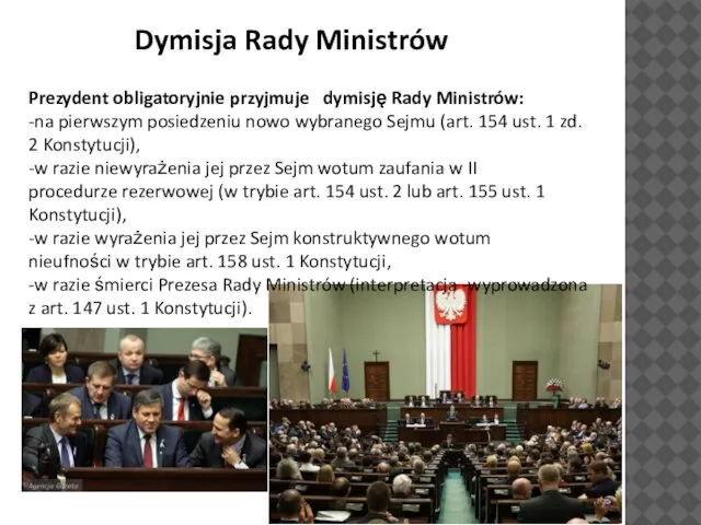 Dymisja Rady Ministrów Prezydent obligatoryjnie przyjmuje dymisję Rady Ministrów: -na pierwszym