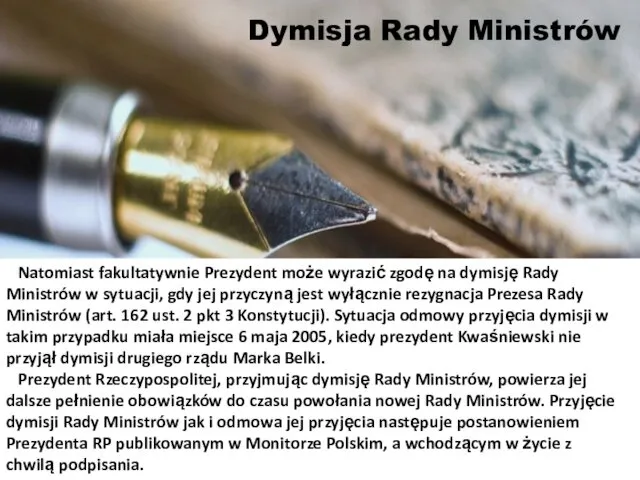 Natomiast fakultatywnie Prezydent może wyrazić zgodę na dymisję Rady Ministrów w