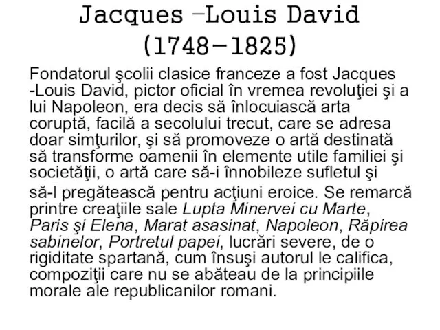 Jacques –Louis David (1748-1825) Fondatorul şcolii clasice franceze a fost Jacques