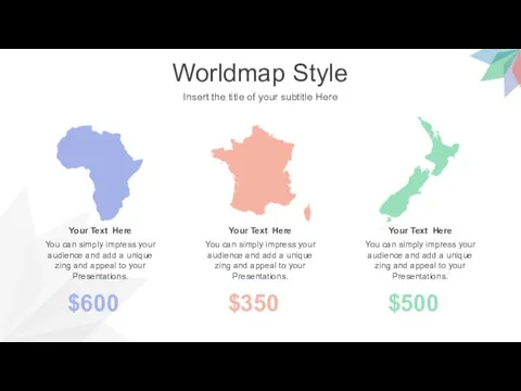 Worldmap Style Insert the title of your subtitle Here $600 $350 $500