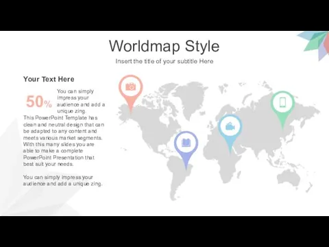 Worldmap Style Insert the title of your subtitle Here This PowerPoint